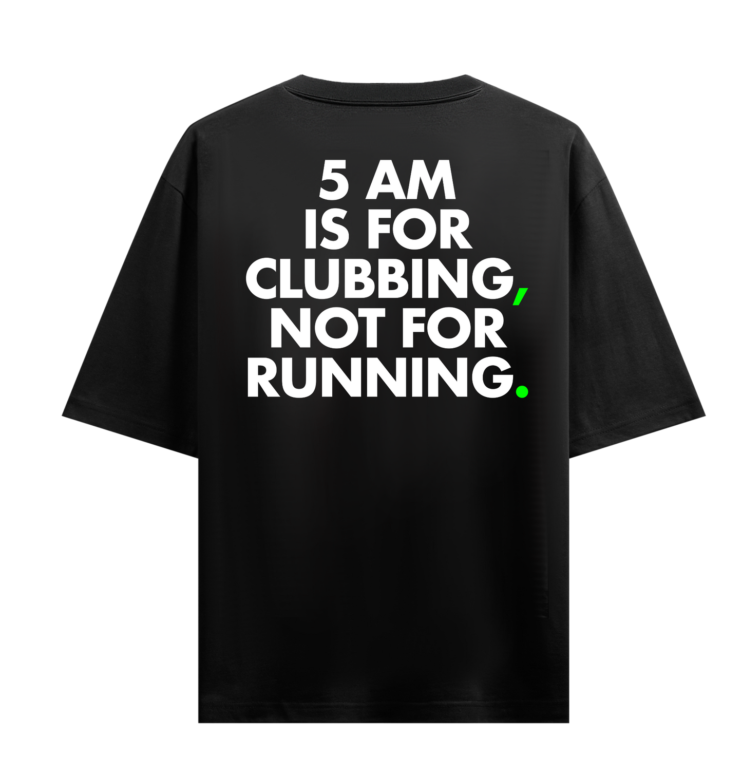 5 AM IS FOR CLUBBING OVERSIZED T-SHIRT