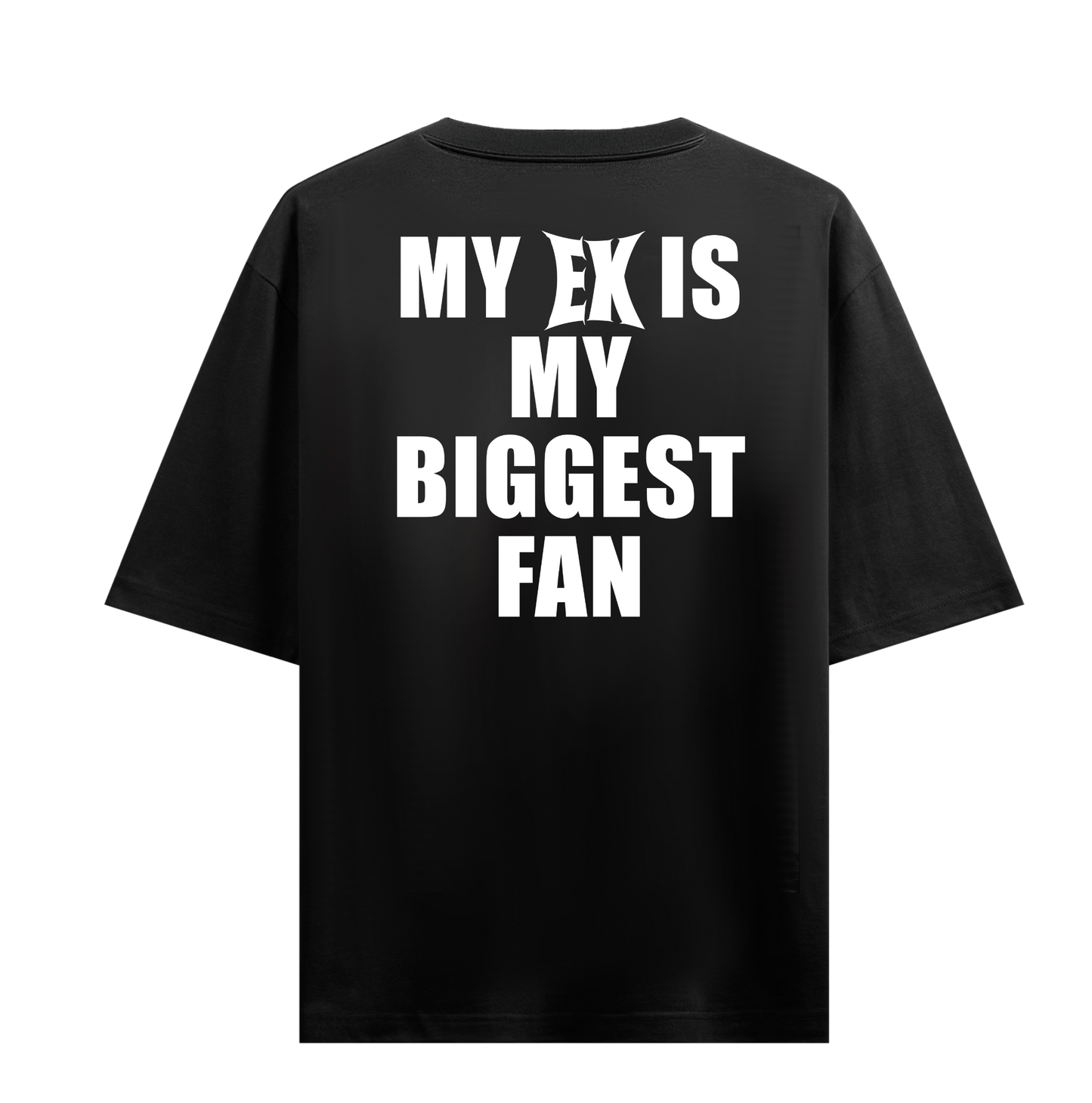 MY EX IS MY BIGGEST FAN T-SHIRT