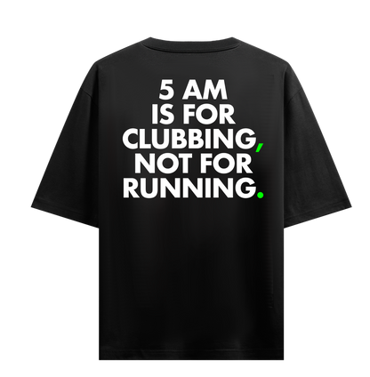 5 AM IS FOR CLUBBING OVERSIZED T-SHIRT