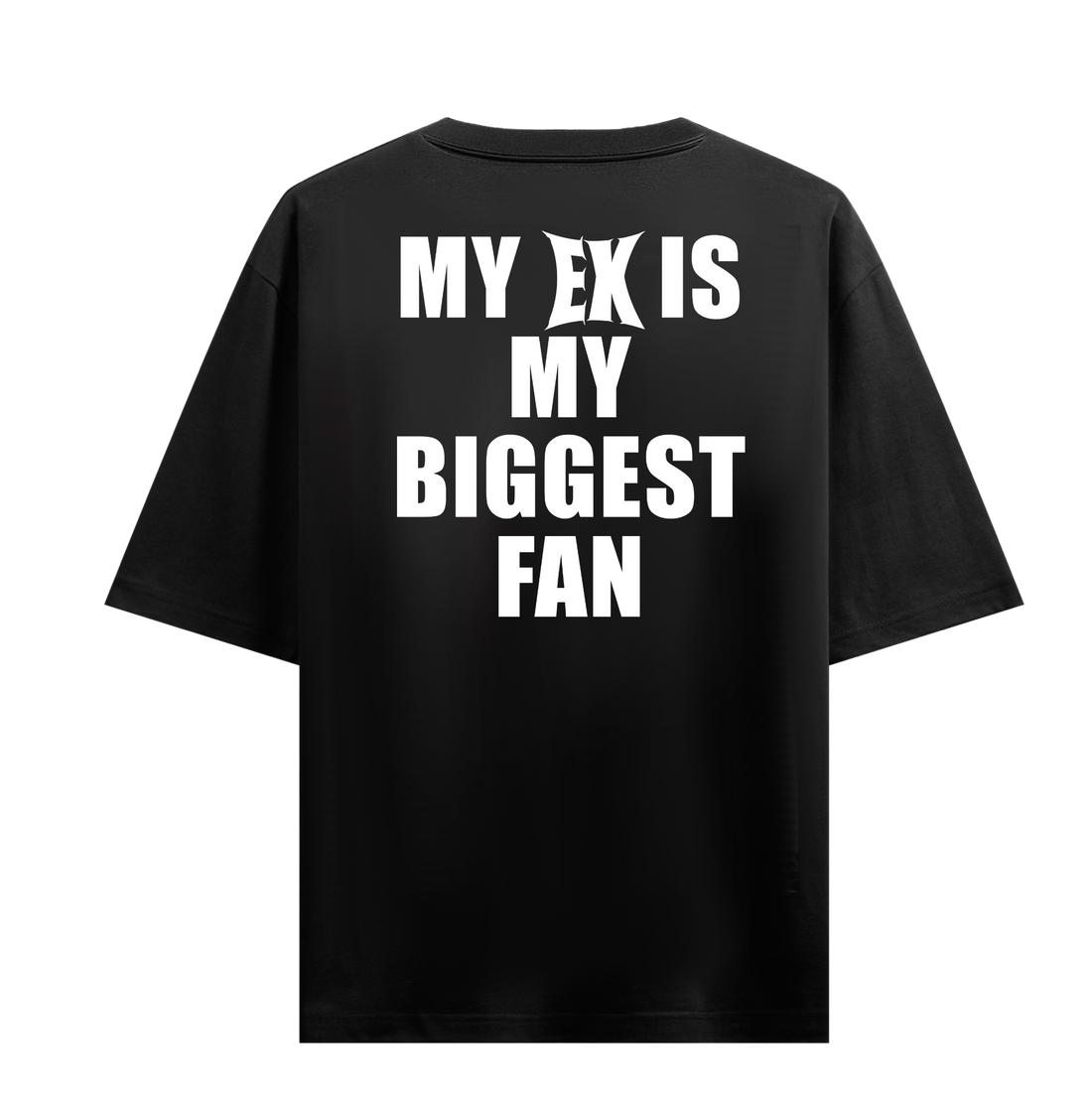 MY EX IS MY BIGGEST FAN T-SHIRT