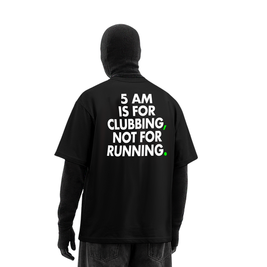 5 AM IS FOR CLUBBING OVERSIZED T-SHIRT