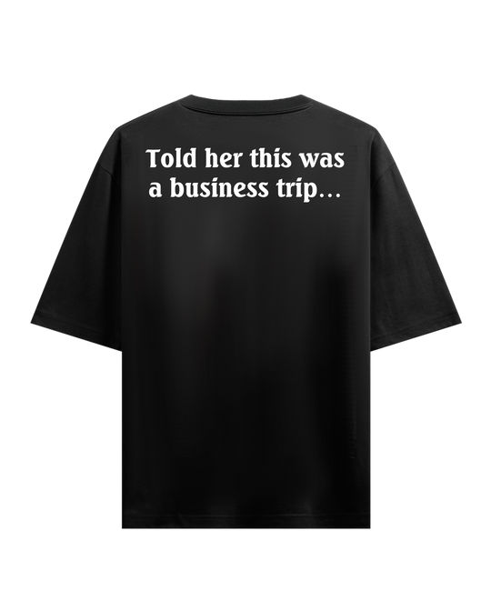 Told Her This Was a Business Trip Oversized T-Shirt