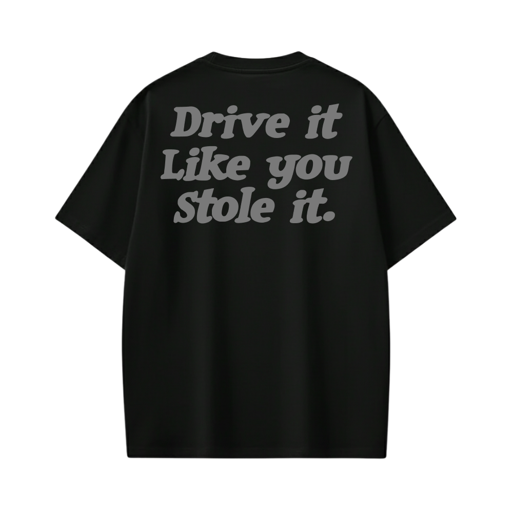 DRIVE IT LIKE YOU STOLE IT BLACK T-SHIRT