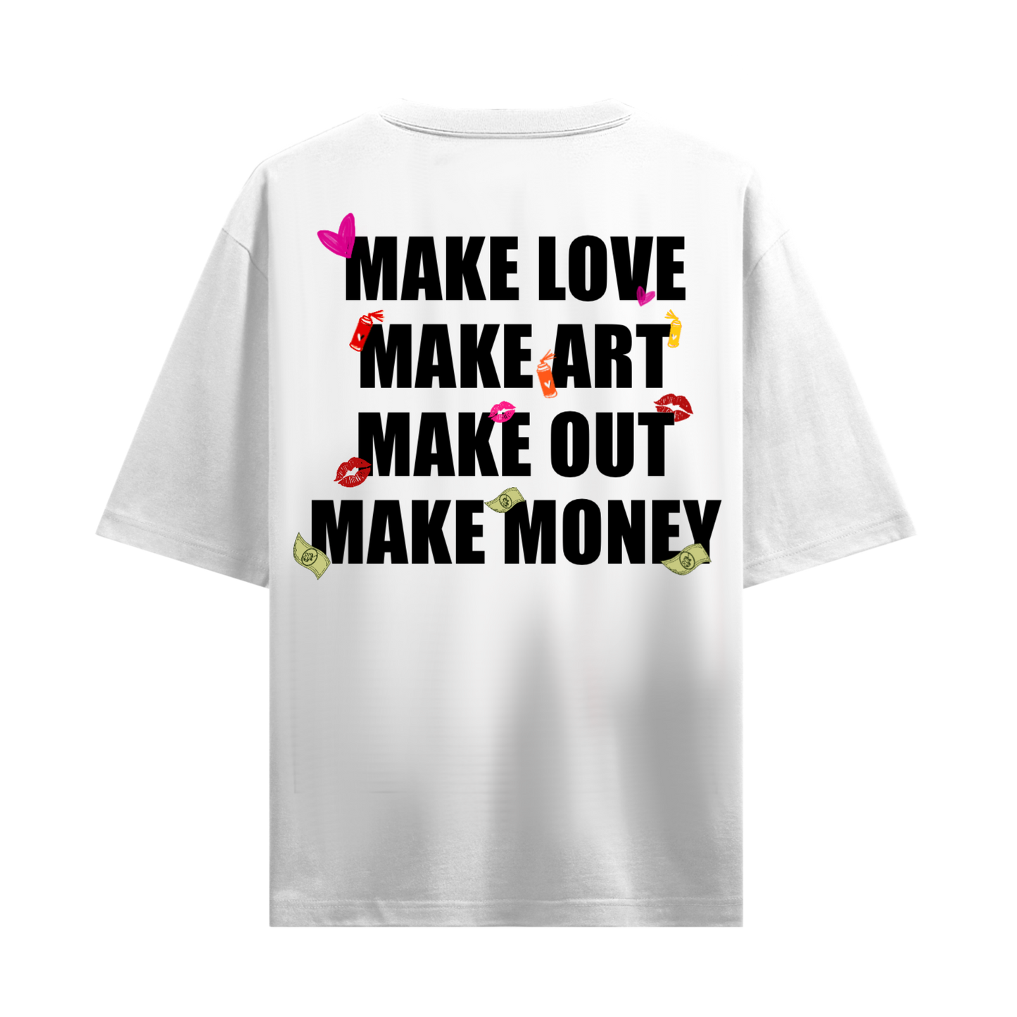 MAKE LOVE MAKE ART MAKE OUT MAKE MONEY OVERSIZED WHITE T-SHIRT