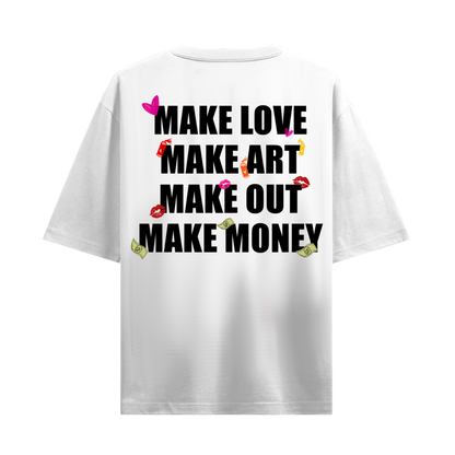 MAKE LOVE MAKE ART MAKE OUT MAKE MONEY OVERSIZED WHITE T-SHIRT