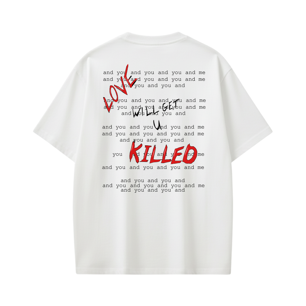 LOVE WILL GET YOU KILLED WHITE T-SHIRT