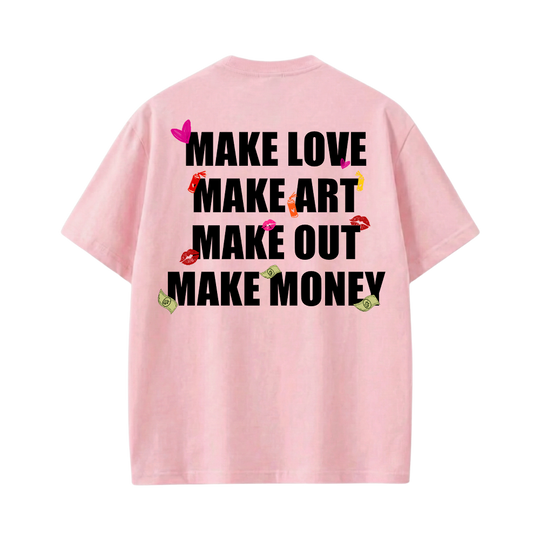 Make Love Make Art Make Out Make Money Pink T-Shirt