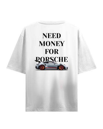 NEED MONEY FOR PORSCHE OVERSIZED T-SHIRT ( LIMITED EDITION)