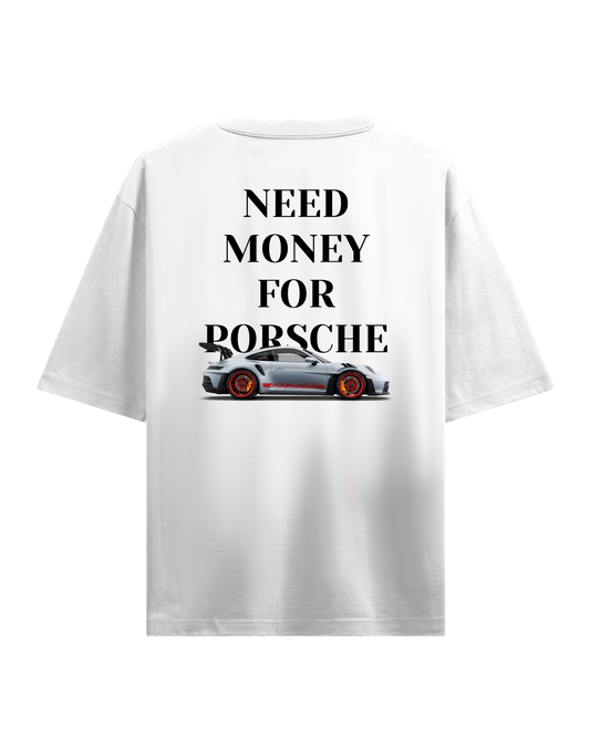 NEED MONEY FOR PORSCHE OVERSIZED T-SHIRT ( LIMITED EDITION)
