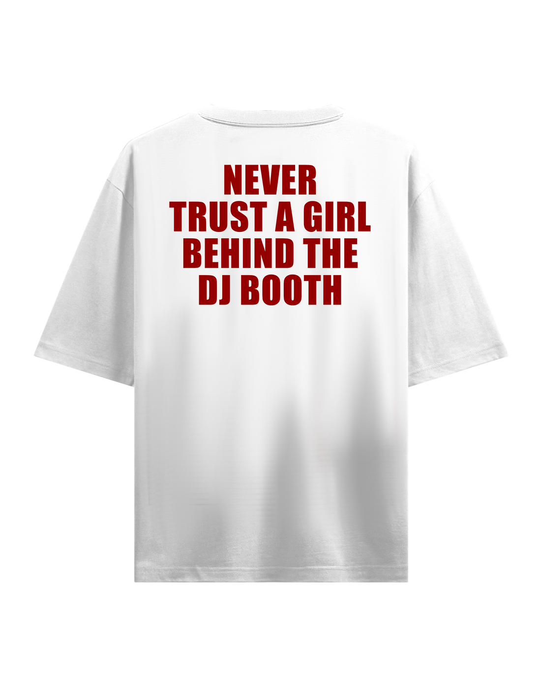 NEVER TRUST A GIRL BEHIND THE DJ BOOTH OVERSIZED T-SHIRT