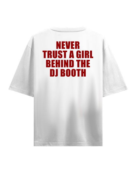NEVER TRUST A GIRL BEHIND THE DJ BOOTH OVERSIZED T-SHIRT