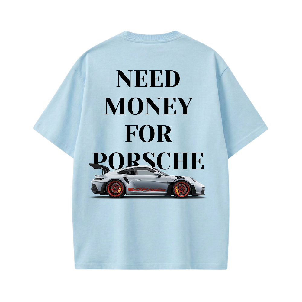 NEED MONEY FOR PORSCHE ICE BLUE T-SHIRT