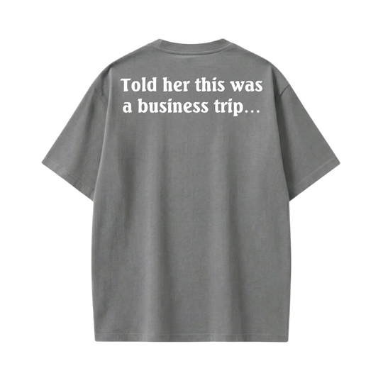 Told Her This Was a Business Trip Gray T-Shirt