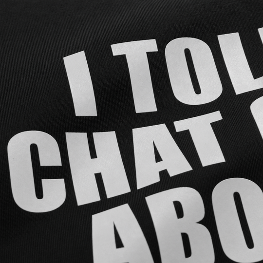I Told ChatGPT About You Oversized T-Shirt