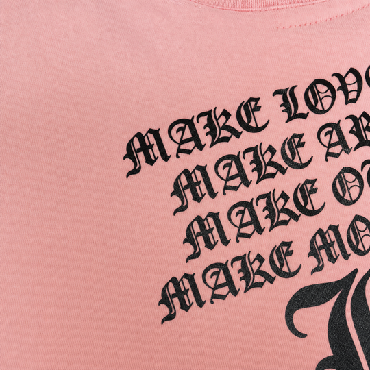 Make Love Make Art Make Out Make Money Pink T-Shirt