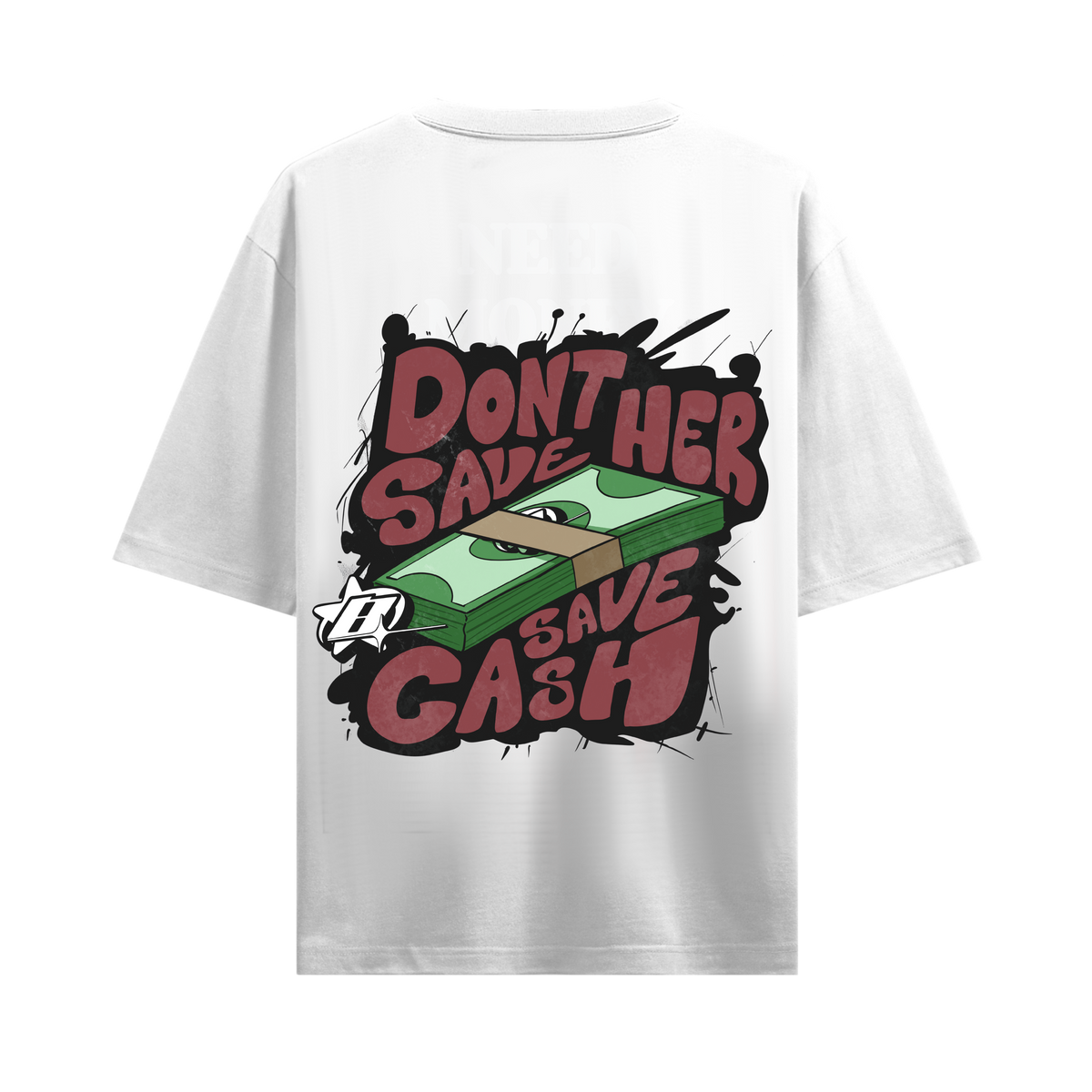 DONT SAVE HER SAVE CASH WHITE OVERSIZED T-SHIRT