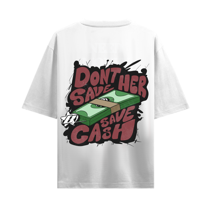 DONT SAVE HER SAVE CASH WHITE OVERSIZED T-SHIRT