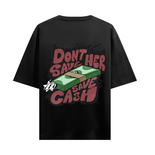 Don't Save Her Save Cash Black Oversized T-Shirt